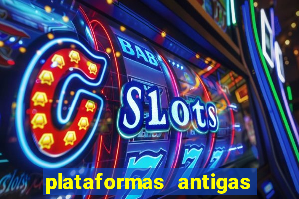 plataformas antigas de slots